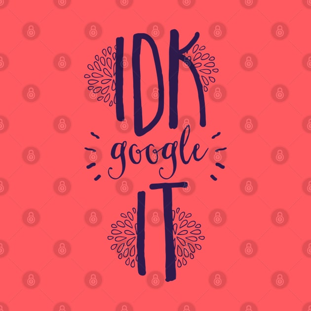 I Don't Know Google It! by CoffeeandTeas