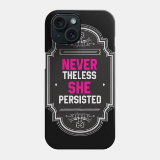 Nevertheless, She Persisted Phone Case