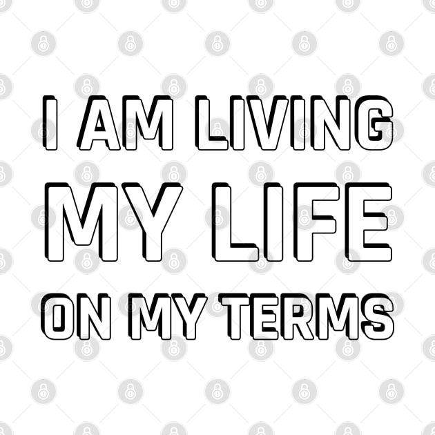 I AM LIVING MY LIFE ON MY TERMS by InspireMe