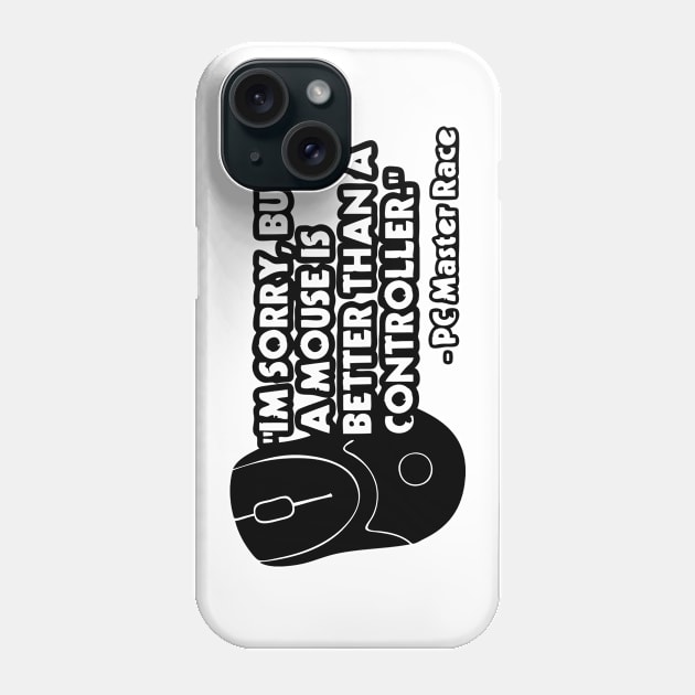 I'm Sorry, But A Mouse Is Better Than A Controller - PC Master Race Phone Case by AustralianMate