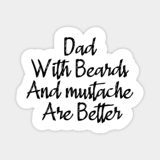 Dad With Beards And Mustache Are Better Magnet