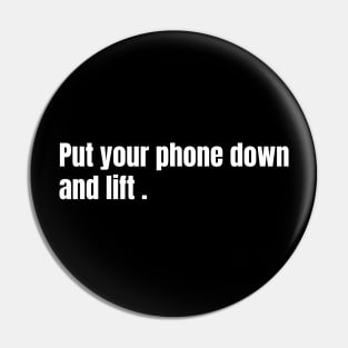 Put Your Phone Down And Lift Pin