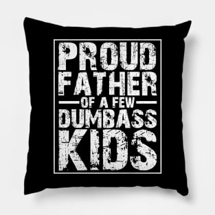 Proud father of a few dumbass kids Pillow