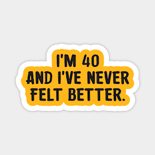 I'm 40 birthday gift idea. Inspirational tshirt. Magnet