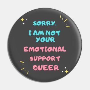 SORRY NOT YOUR EMOTIONAL SUPPORT QUEER Pin