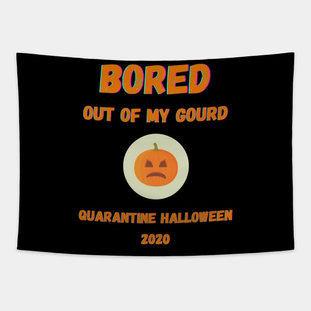 Quarantine Halloween 2020 Bored Out Of My Gourd Pumpkin Tapestry by Giftadism