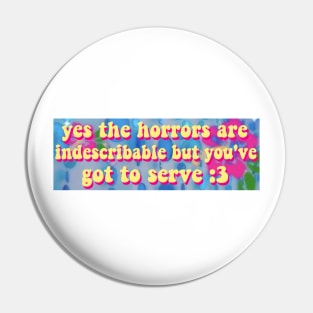 The Horrors Are Indescribable Bumper Sticker Pin