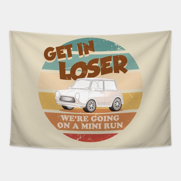 Get In Loser Were Going On A Mini Run Tapestry by technofaze