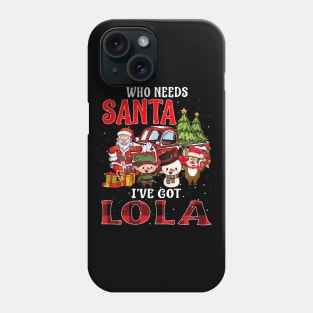 Who Needs Santa Ive Got Lola Funny Matching Family Christmas Gift Phone Case