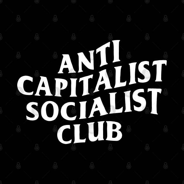 Anti Capitalist Socialist Club - White Text by ThePeachFuzz