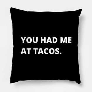 You Had Me At Tacos - Funny Design Pillow