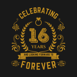 Celebrating 16 years an looking forward to forever T-Shirt