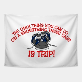 ONLY THING YOU CAN DO ON SHOESTRING THESE DAYS IS TRIP Tapestry