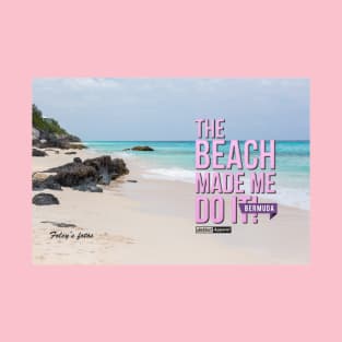 BERMUDA: BEACH MADE ME DO IT! T-Shirt