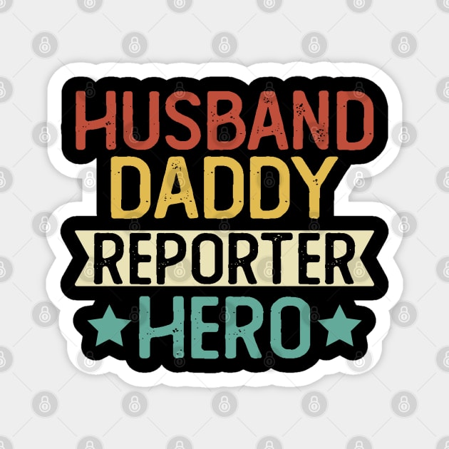 Husband Daddy Reporter Hero Gift Reporter Dad Gift Magnet by mommyshirts