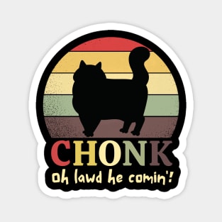 Chonk Oh Lawd He Comin' Magnet