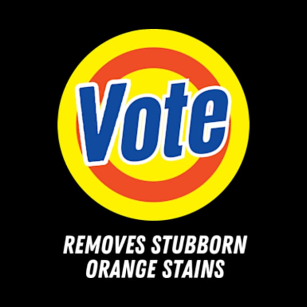 Vote Removes Stubborn Orange Stains Funny Anti-Trump by Davidsmith