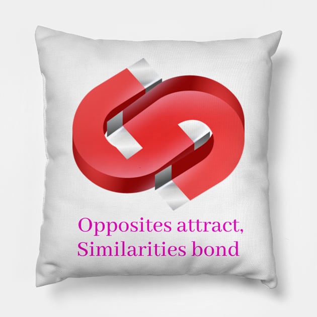 Opposites attract, Similarities bond - Lifes Inspirational Quotes Pillow by MikeMargolisArt