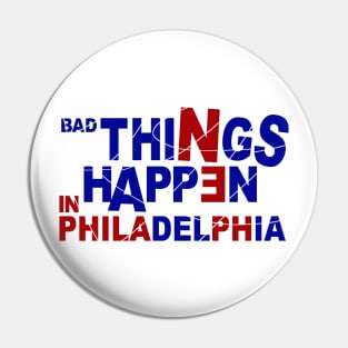 Bad Things Happen In Philadelphia Pin