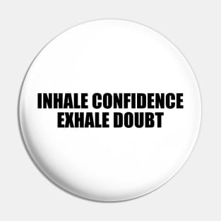 Inhale confidence, exhale doubt Pin