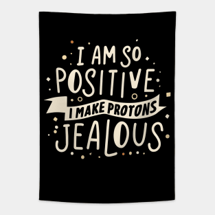 I Am So Positive I Make Protons Jealous Tapestry