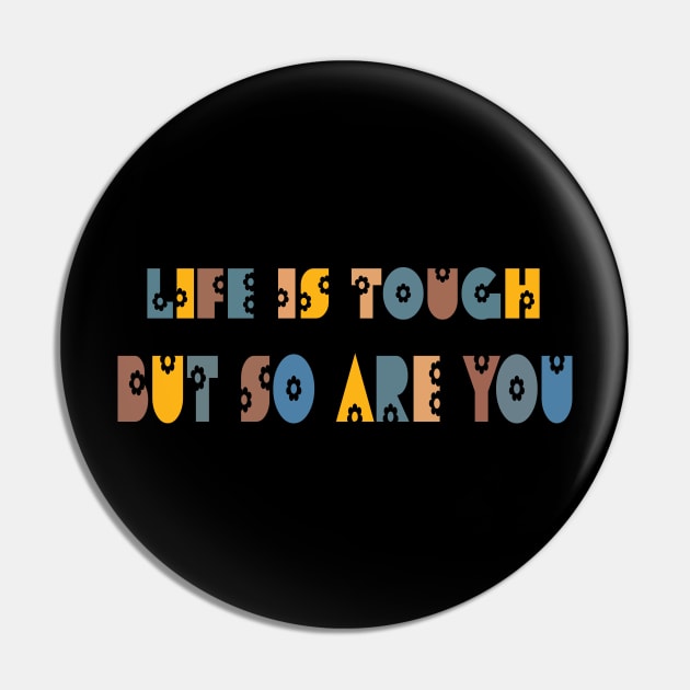 Life Is Tough But So Are You Pin by SurpriseART