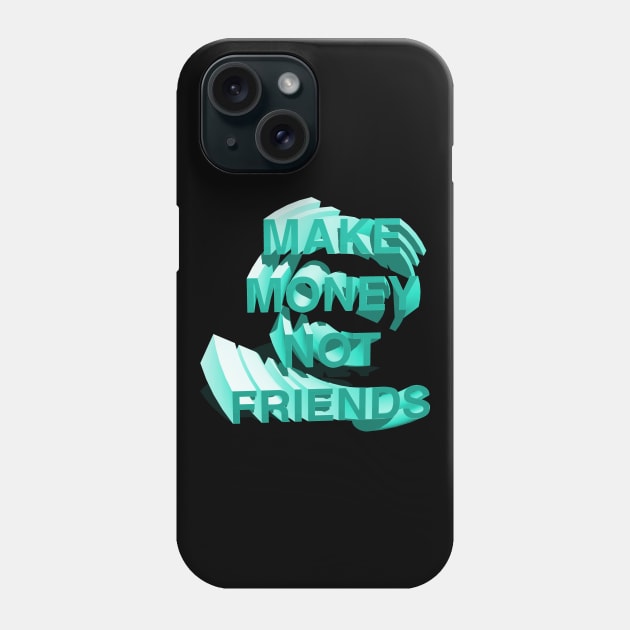 Make Money Not Friends Mint Phone Case by CharlieCreator