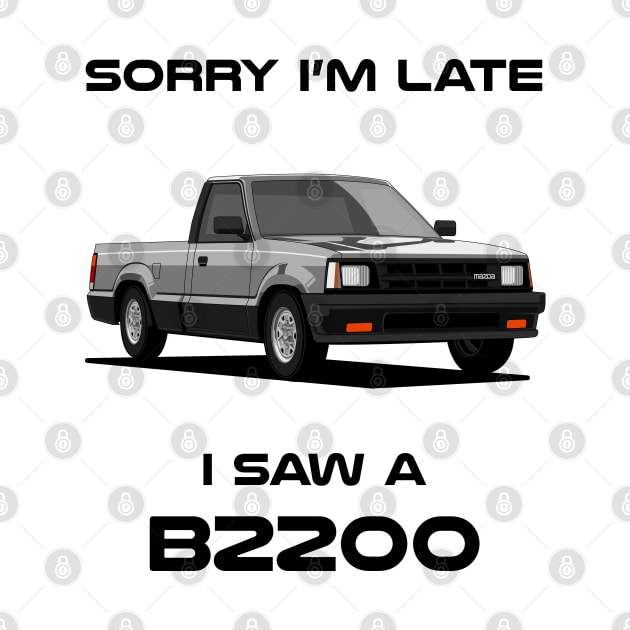 Sorry I'm Late Mazda B2200 Classic Car Tshirt by DriveTheClassics