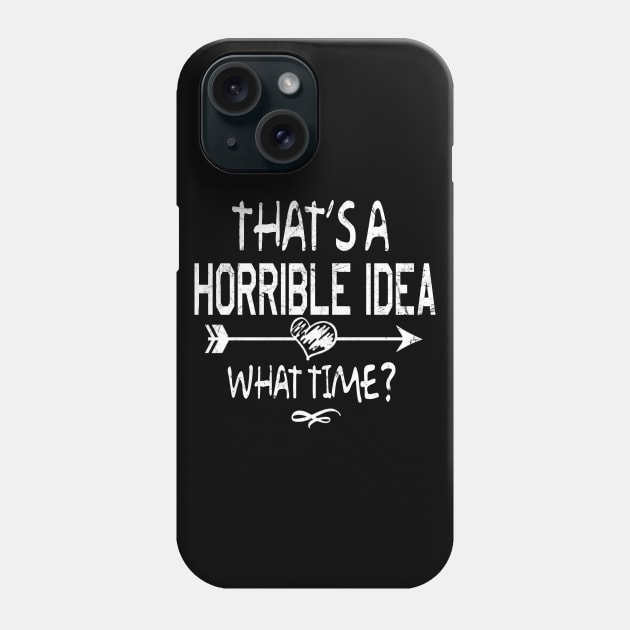 THAT'S A HORRIBLE IDEA Phone Case by JeanettVeal