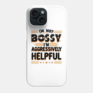 Sarcastic Quote “I'm Not Bossy I'm Aggressively Helpful” Phone Case