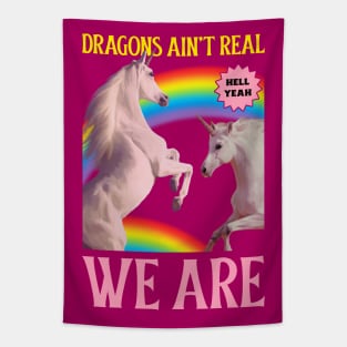 Dragons Ain't Real, We Are! Unicorns Tapestry