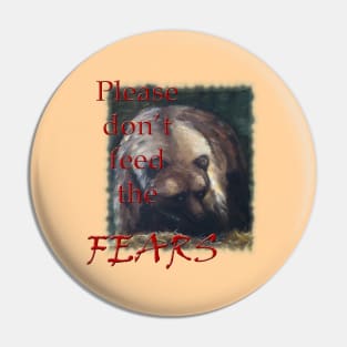 Please Don't Feed the Fears Pin