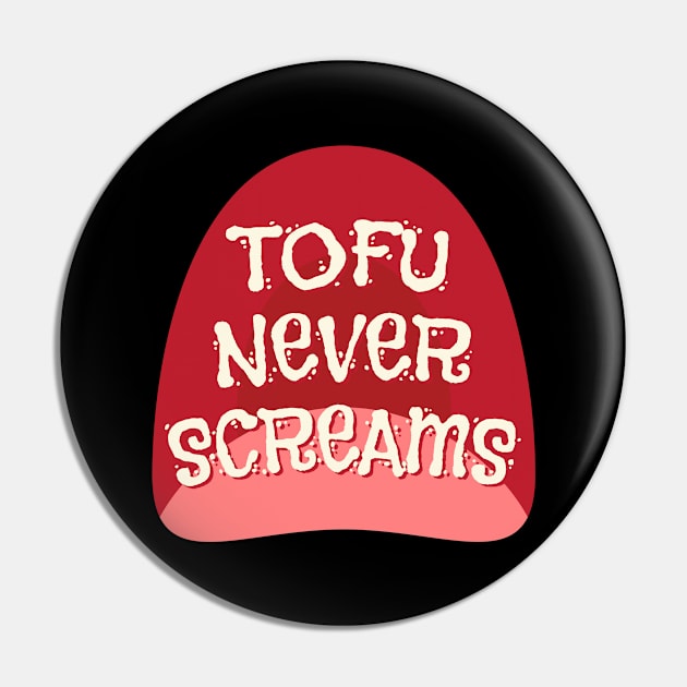 Tofu Never Screams Meatless Vegan Pin by MooonTees