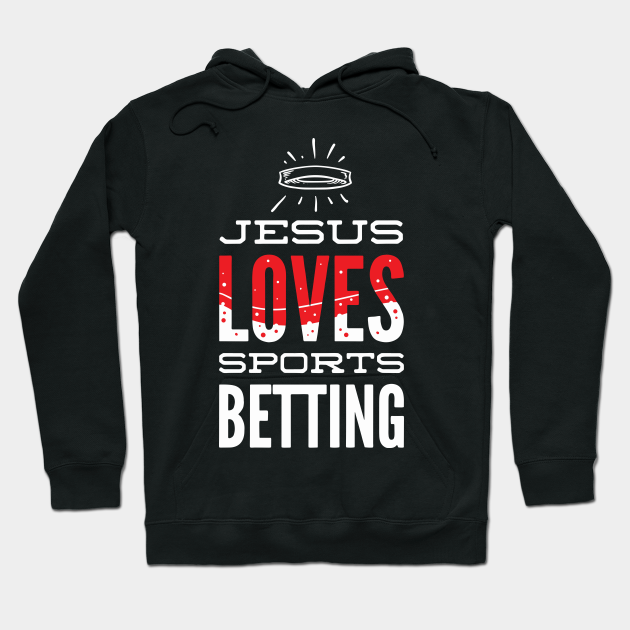 Sports Betting Jesus Gambling Gift - Sport - Hoodie | Teepublic