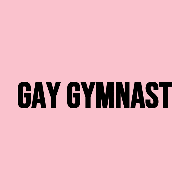 GAY GYMNAST (Black text) by Half In Half Out Podcast