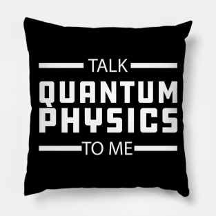 Quantum Physics - Talk quantum physics to me Pillow