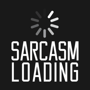 Sarcasm Loading White T-Shirt