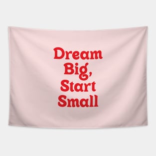 Dream Big Start Small Tapestry