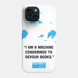 “I am a machine condemned to devour books.”  Karl Marx Phone Case