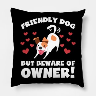 Funny Dog Owner T-Shirt - Friendly dog but beware of owner! Pillow