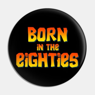 Born in the eighties Pin