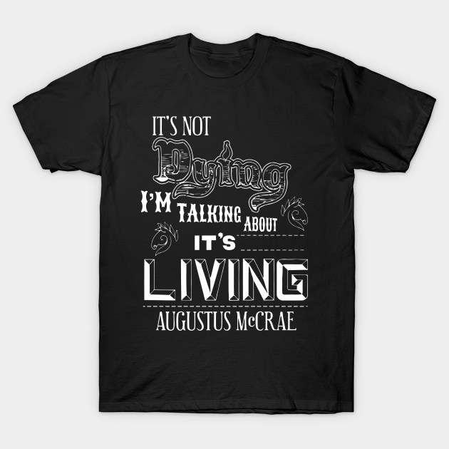 It's Dying I'm Talking About It's Living - Lonesome Dove - T-Shirt