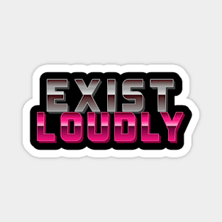 Exist Loudly Magnet