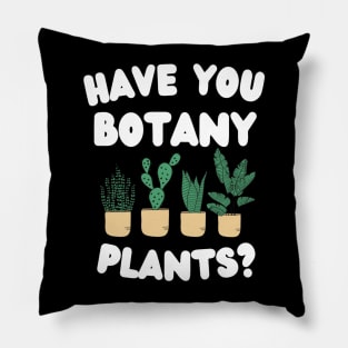 Have You Botany Plants ? Pillow