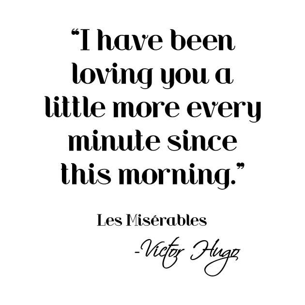 Loving you a little more every minute - Victor Hugo by peggieprints