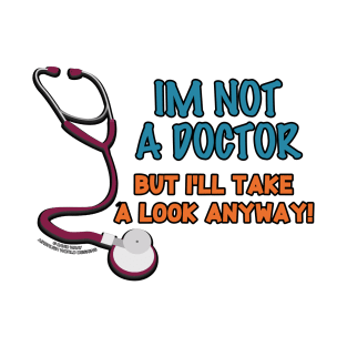 I'm I'm Not A Doctor But I'll Look Anyway Medical Novelty Gift T-Shirt