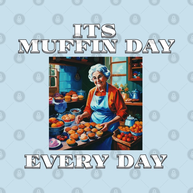 Its Muffin Day Every Day Version 1 by AllThingsTees