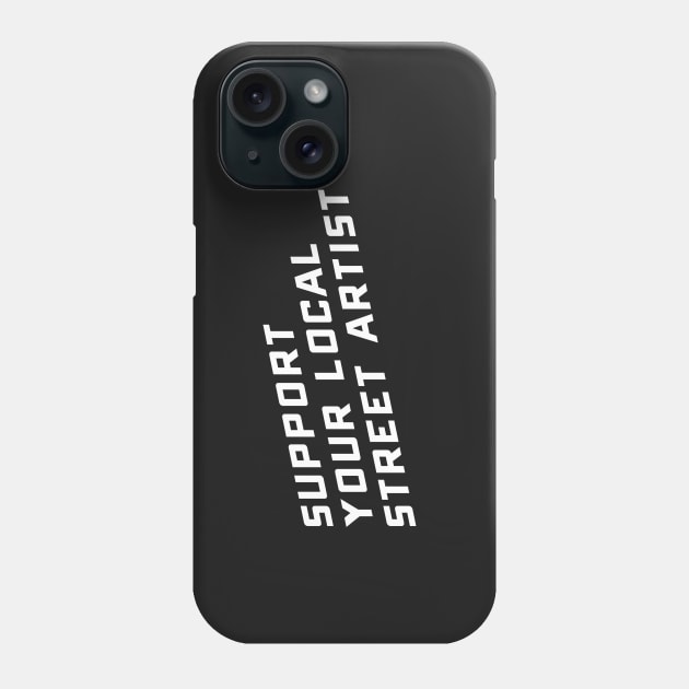 Support Your Local Street Artist Phone Case by SevenHundred