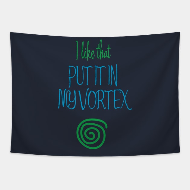 Put It In My Vortex Tapestry by Aut