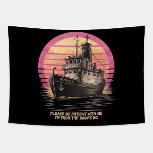 Be patient with me i'm from 3000 BC. PAPOUSIS the oldest boat Tapestry